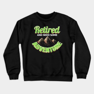 Logo Retired And Need Some Adventure In Mountains On Camping Crewneck Sweatshirt